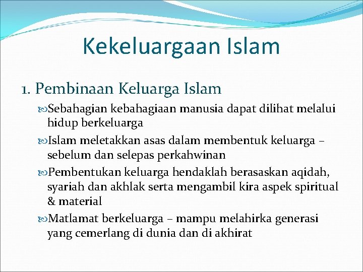 Kekeluargaan Islam 1. Pembinaan Keluarga Islam Sebahagian kebahagiaan manusia dapat dilihat melalui hidup berkeluarga