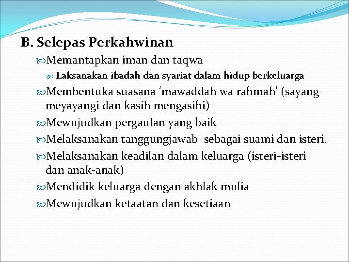 B. Selepas Perkahwinan Memantapkan iman dan taqwa Laksanakan ibadah dan syariat dalam hidup berkeluarga