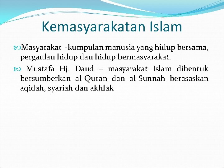 Kemasyarakatan Islam Masyarakat -kumpulan manusia yang hidup bersama, pergaulan hidup dan hidup bermasyarakat. Mustafa