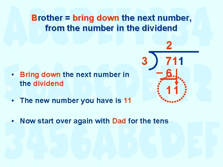Brother = bring down the next number, from the number in the dividend • Brother = bring down the next number, from the number in the dividend •