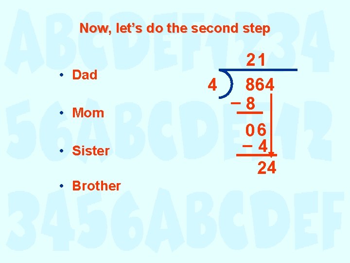 Now, let’s do the second step • Dad • Mom • Sister • Brother Now, let’s do the second step • Dad • Mom • Sister • Brother