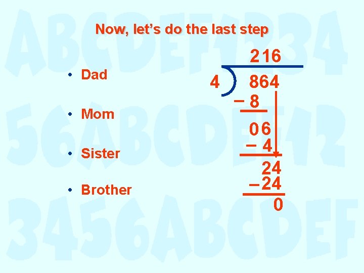 Now, let’s do the last step • Dad • Mom • Sister • Brother Now, let’s do the last step • Dad • Mom • Sister • Brother