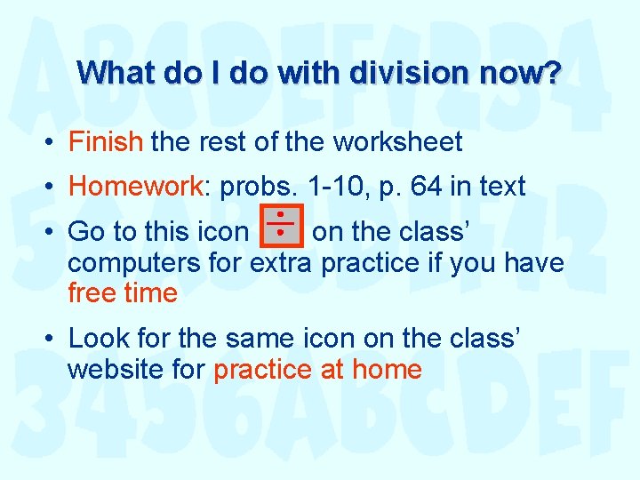 What do I do with division now? • Finish the rest of the worksheet What do I do with division now? • Finish the rest of the worksheet