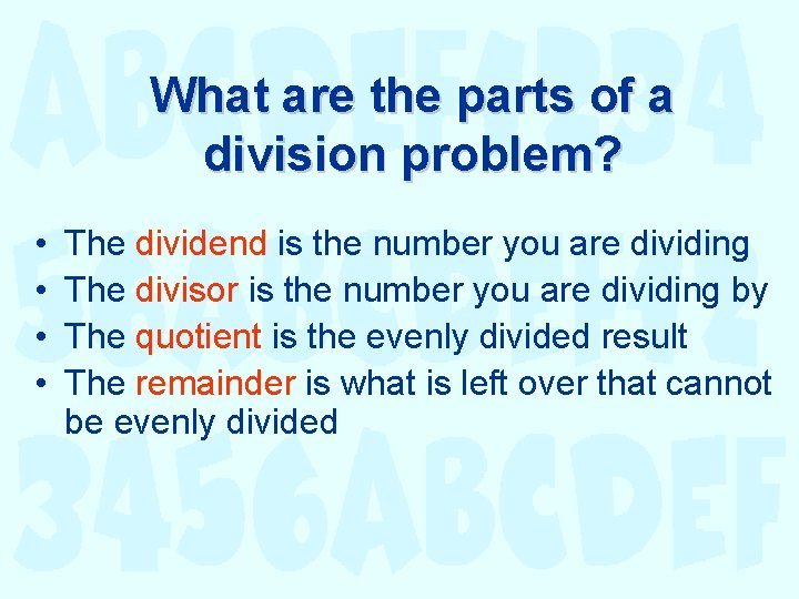 What are the parts of a division problem? • • The dividend is the What are the parts of a division problem? • • The dividend is the