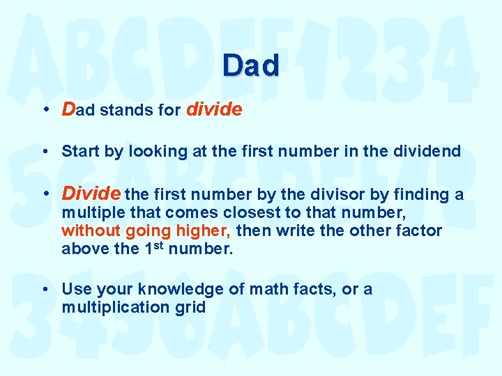 Dad • Dad stands for divide • Start by looking at the first number Dad • Dad stands for divide • Start by looking at the first number