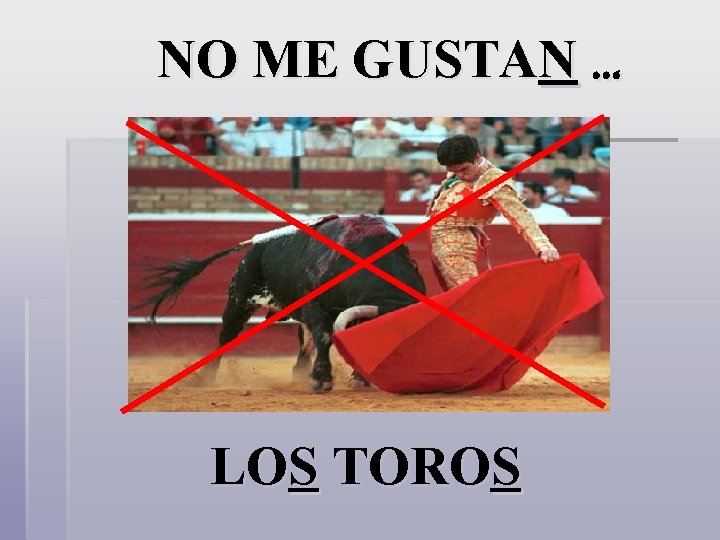 NO ME GUSTAN … LOS TOROS 