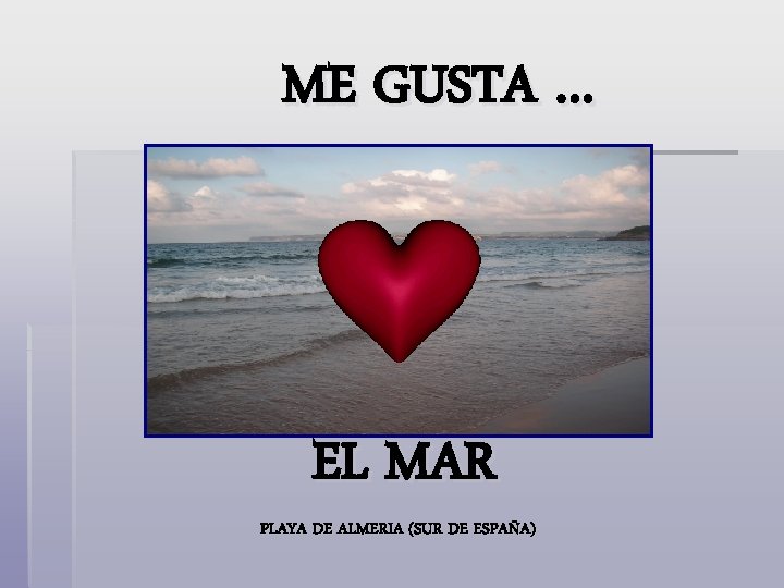ME GUSTA … EL MAR PLAYA DE ALMERIA (SUR DE ESPAÑA) 