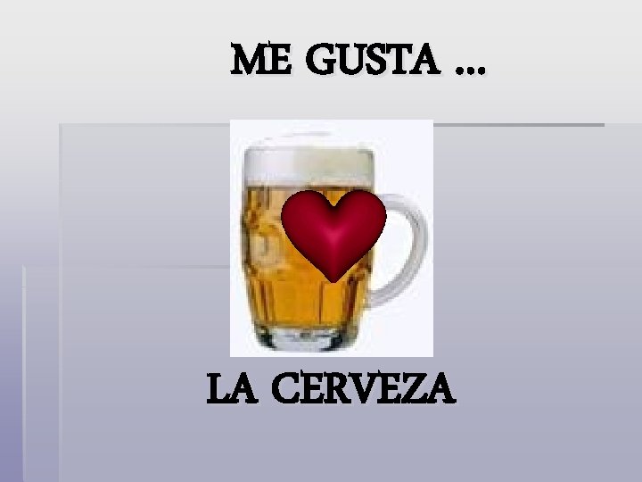 ME GUSTA … LA CERVEZA 