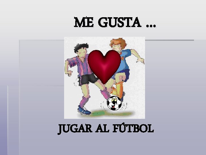 ME GUSTA … JUGAR AL FÚTBOL 