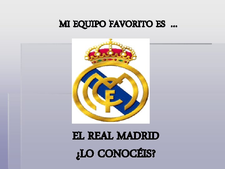 MI EQUIPO FAVORITO ES … EL REAL MADRID ¿LO CONOCÉIS? 