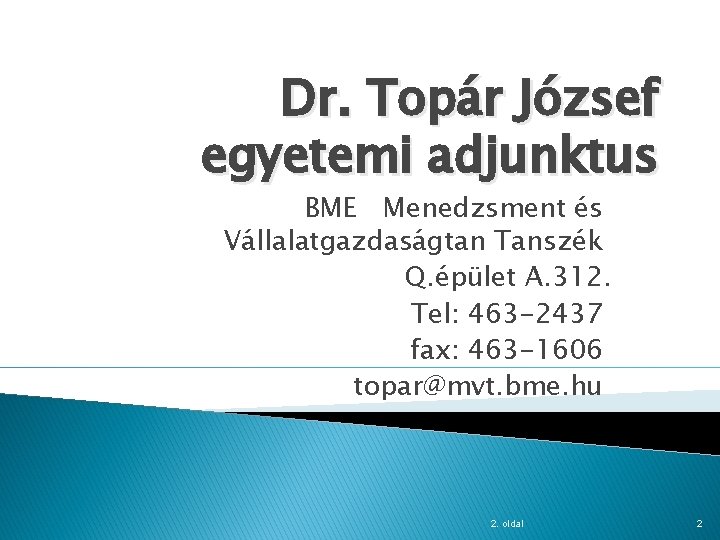 Dr. Topár József egyetemi adjunktus BME Menedzsment és Vállalatgazdaságtan Tanszék Q. épület A. 312.