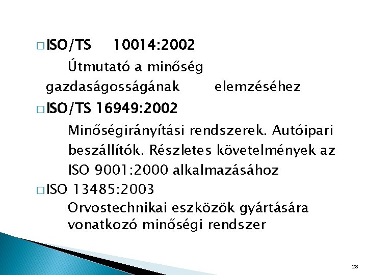 � ISO/TS 10014: 2002 Útmutató a minőség gazdaságosságának elemzéséhez � ISO/TS 16949: 2002 Minőségirányítási