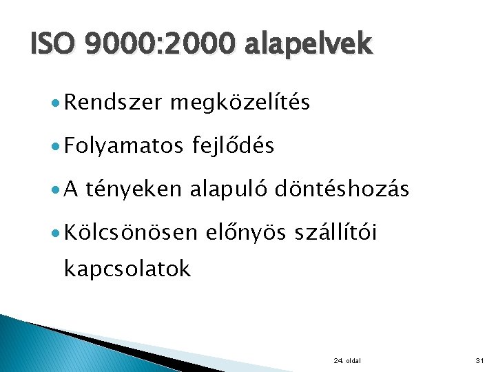 ISO 9000: 2000 alapelvek · Rendszer megközelítés · Folyamatos fejlődés · A tényeken alapuló