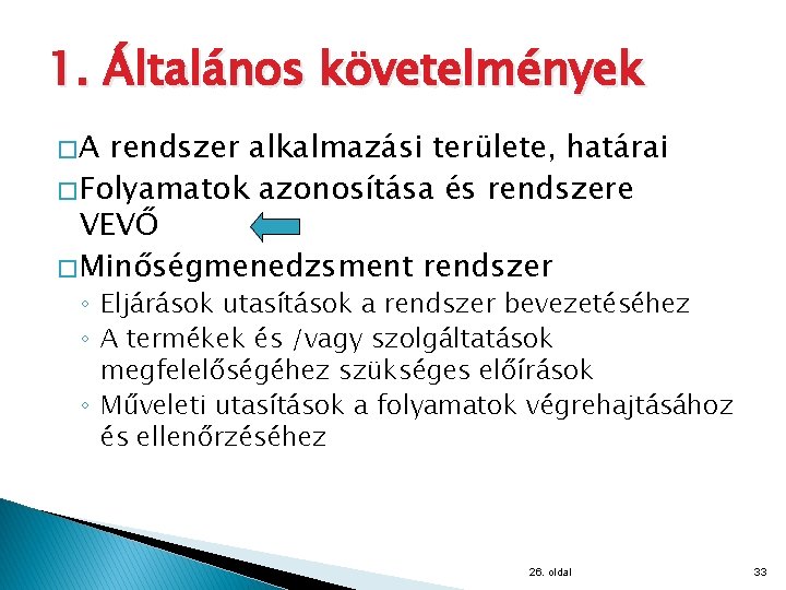 1. Általános követelmények �A rendszer alkalmazási területe, határai � Folyamatok azonosítása és rendszere VEVŐ