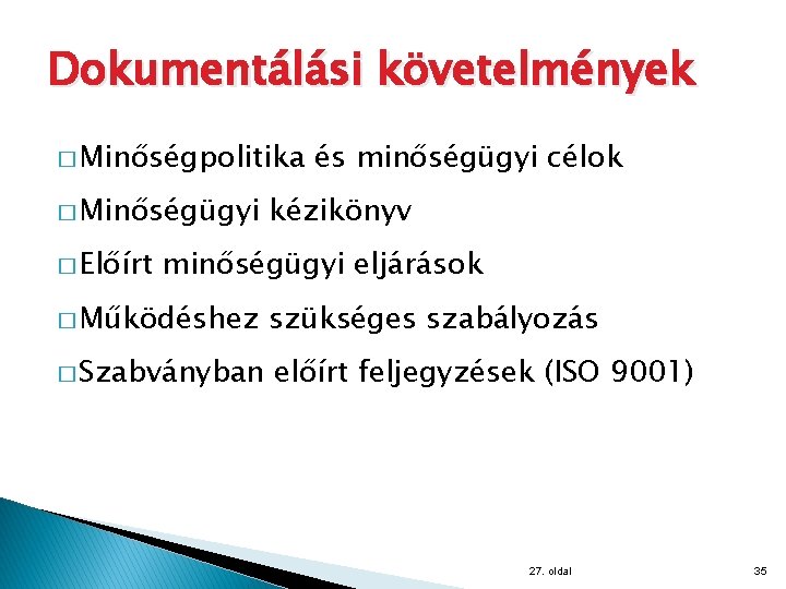 Dokumentálási követelmények � Minőségpolitika � Minőségügyi � Előírt és minőségügyi célok kézikönyv minőségügyi eljárások