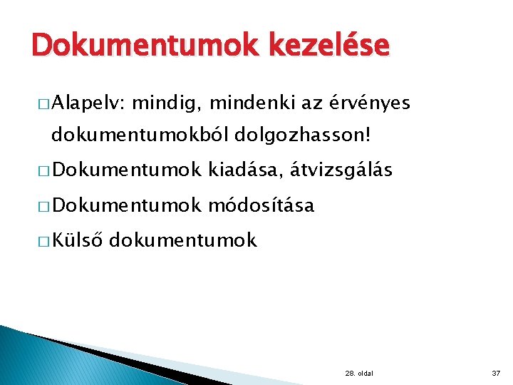 Dokumentumok kezelése � Alapelv: mindig, mindenki az érvényes dokumentumokból dolgozhasson! � Dokumentumok kiadása, átvizsgálás