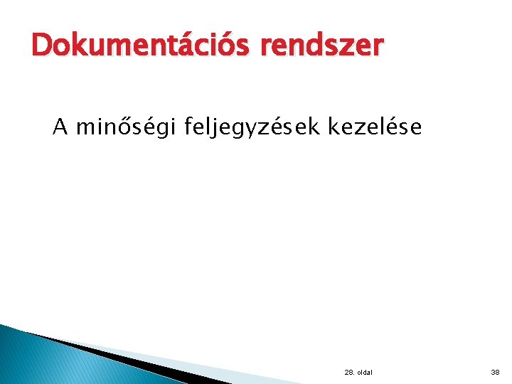 Dokumentációs rendszer A minőségi feljegyzések kezelése 28. oldal 38 
