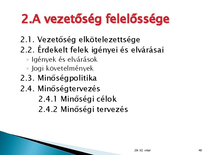 2. A vezetőség felelőssége 2. 1. Vezetőség elkötelezettsége 2. 2. Érdekelt felek igényei és