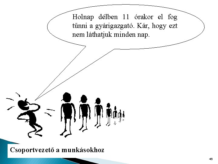 Holnap délben 11 órakor el fog tűnni a gyárigazgató. Kár, hogy ezt nem láthatjuk