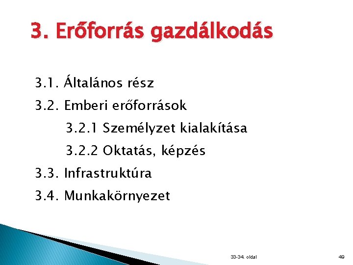 3. Erőforrás gazdálkodás 3. 1. Általános rész 3. 2. Emberi erőforrások 3. 2. 1