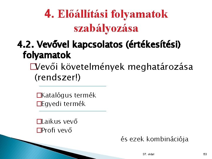 4. Előállítási folyamatok szabályozása 4. 2. Vevővel kapcsolatos (értékesítési) folyamatok �Vevői követelmények meghatározása (rendszer!)