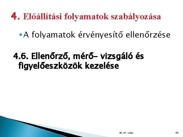 4. Előállítási folyamatok szabályozása § A folyamatok érvényesítő ellenőrzése 4. 6. Ellenőrző, mérő- vizsgáló