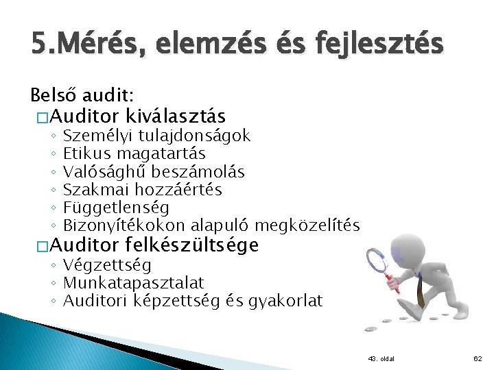 5. Mérés, elemzés és fejlesztés Belső audit: � Auditor kiválasztás ◦ ◦ ◦ Személyi