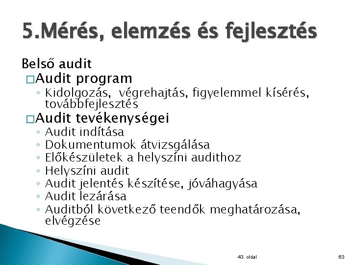 5. Mérés, elemzés és fejlesztés Belső audit � Audit program ◦ Kidolgozás, végrehajtás, figyelemmel
