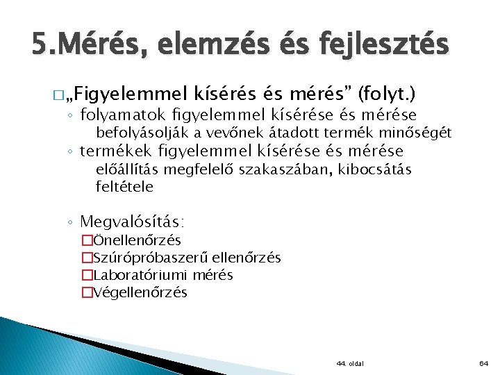 5. Mérés, elemzés és fejlesztés � „Figyelemmel kísérés és mérés” (folyt. ) ◦ folyamatok