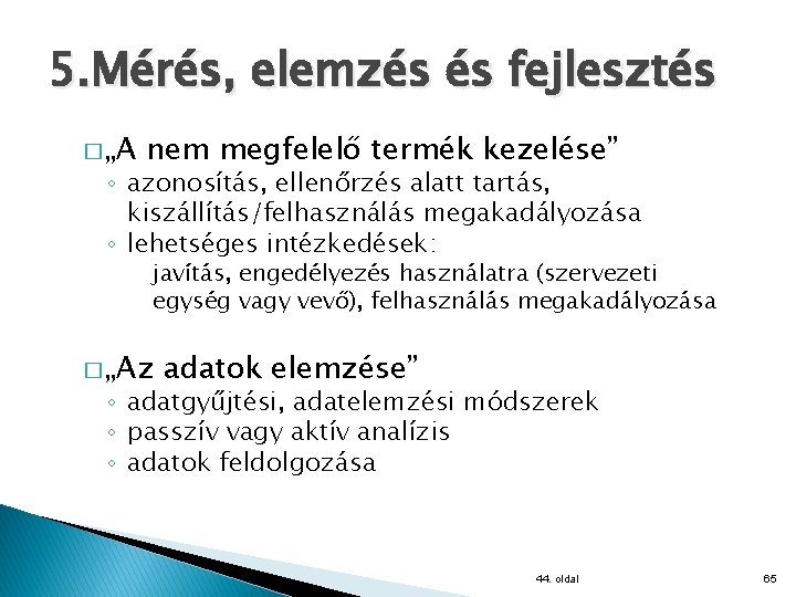 5. Mérés, elemzés és fejlesztés � „A nem megfelelő termék kezelése” ◦ azonosítás, ellenőrzés