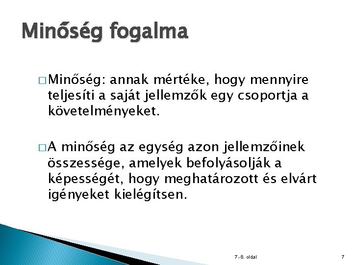 Minőség fogalma � Minőség: annak mértéke, hogy mennyire teljesíti a saját jellemzők egy csoportja
