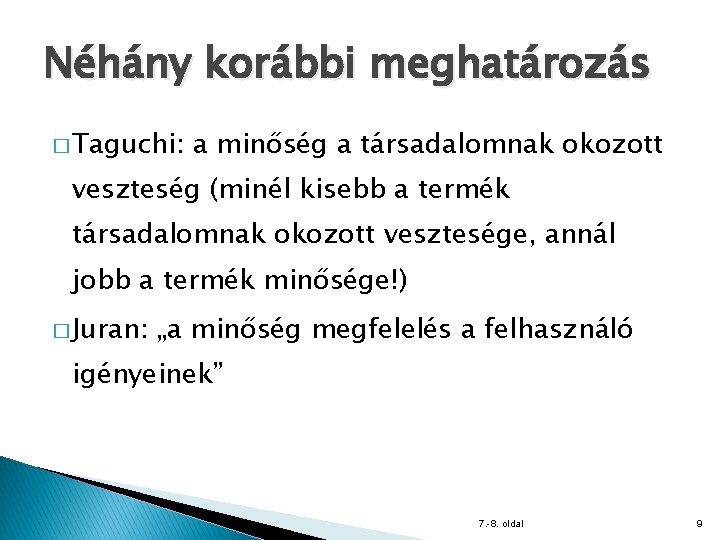 Néhány korábbi meghatározás � Taguchi: a minőség a társadalomnak okozott veszteség (minél kisebb a