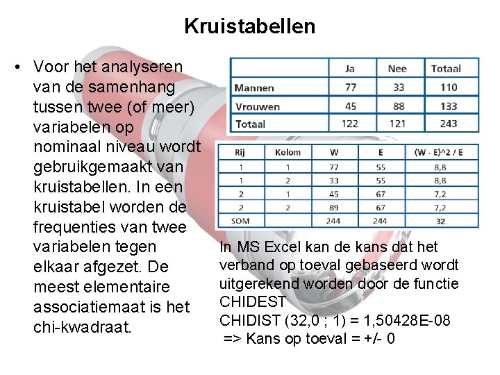 Kruistabellen • Voor het analyseren van de samenhang tussen twee (of meer) variabelen op