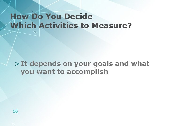 How Do You Decide Which Activities to Measure? > It depends on your goals