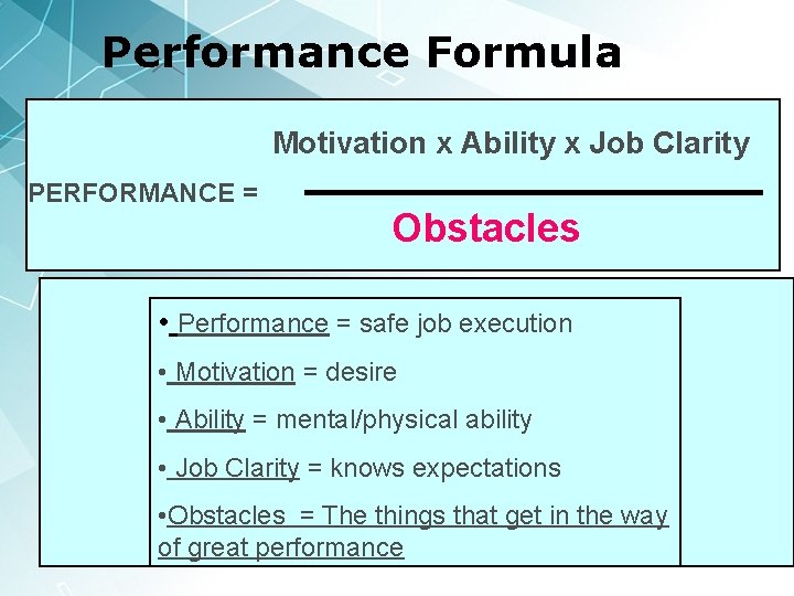 Performance Formula Motivation x Ability x Job Clarity > PERFORMANCE = Obstacles • Performance