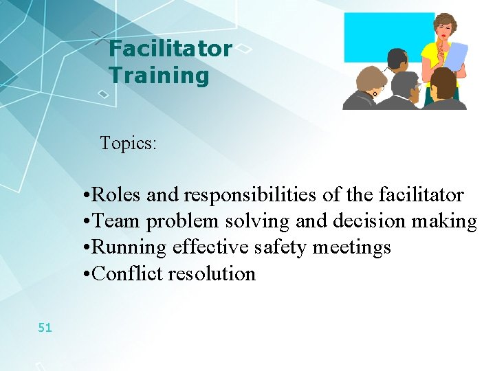 Facilitator Training Topics: • Roles and responsibilities of the facilitator • Team problem solving