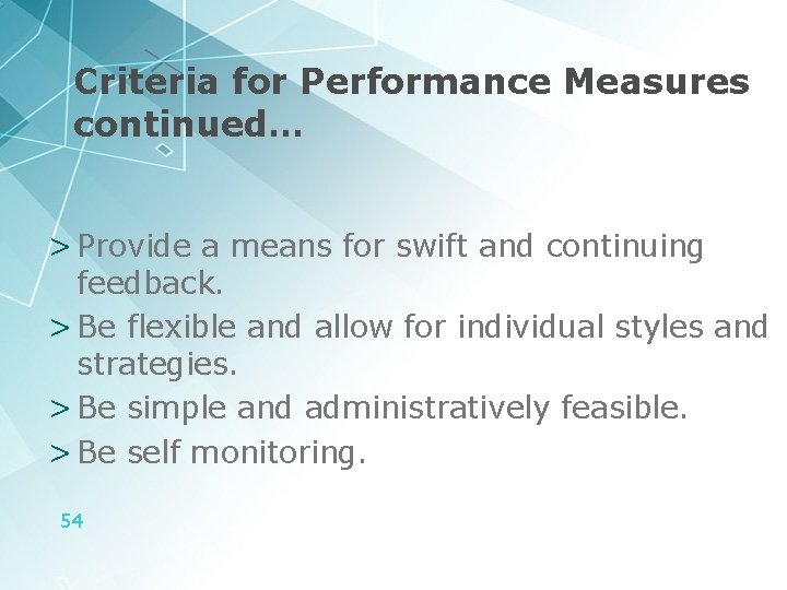 Criteria for Performance Measures continued… > Provide a means for swift and continuing feedback.