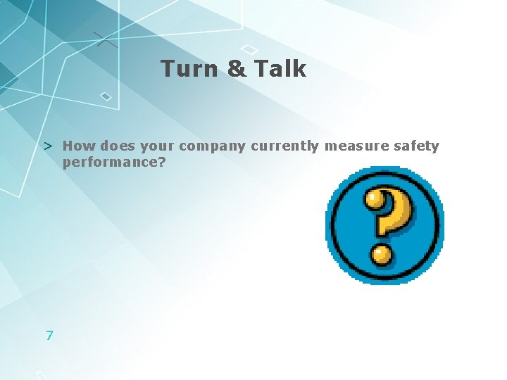 Turn & Talk > How does your company currently measure safety performance? 7 