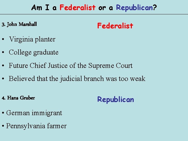 Am I a Federalist or a Republican? 3. John Marshall Federalist • Virginia planter
