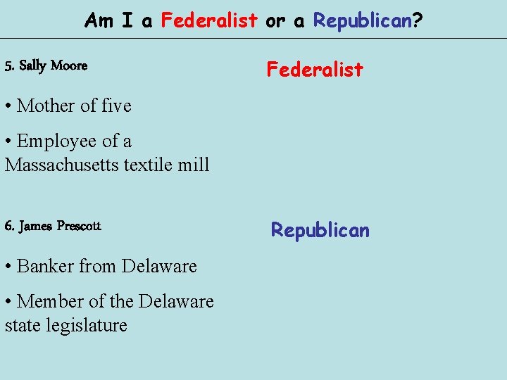 Am I a Federalist or a Republican? 5. Sally Moore Federalist • Mother of