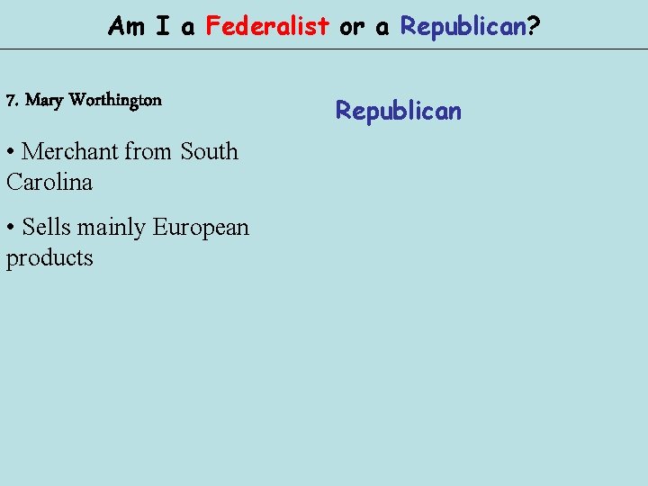 Am I a Federalist or a Republican? 7. Mary Worthington • Merchant from South