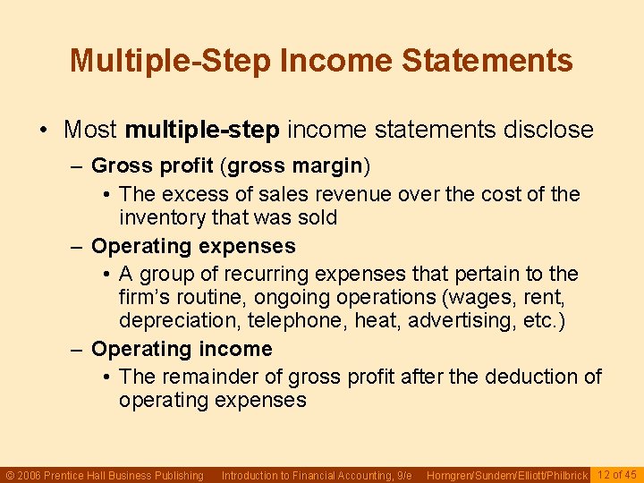 Multiple-Step Income Statements • Most multiple-step income statements disclose – Gross profit (gross margin)