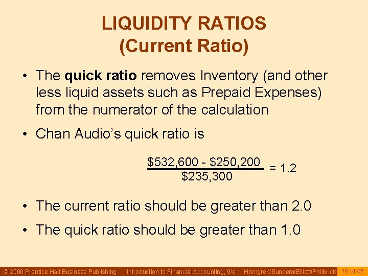 LIQUIDITY RATIOS (Current Ratio) • The quick ratio removes Inventory (and other less liquid