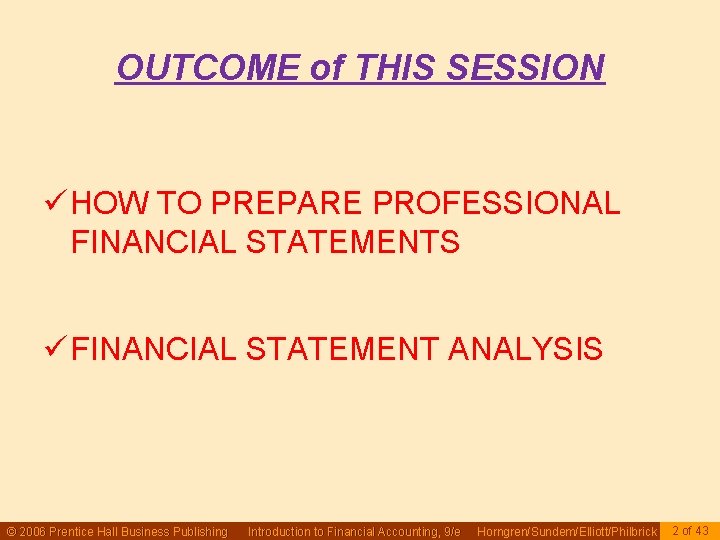 OUTCOME of THIS SESSION ü HOW TO PREPARE PROFESSIONAL FINANCIAL STATEMENTS ü FINANCIAL STATEMENT