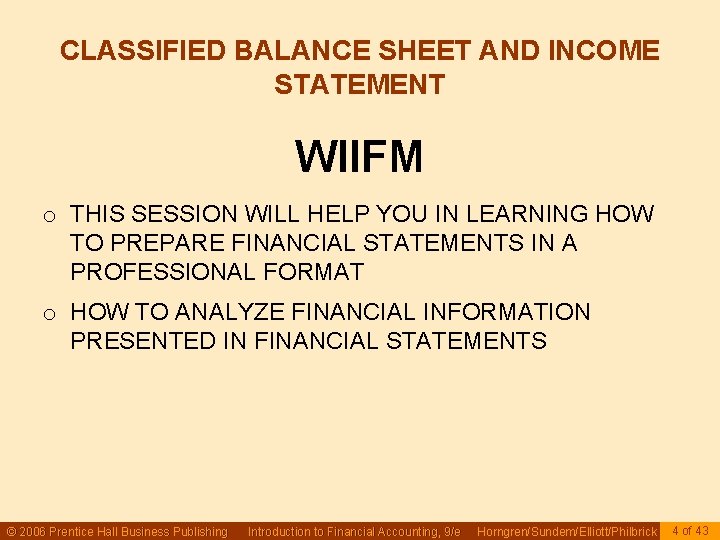 CLASSIFIED BALANCE SHEET AND INCOME STATEMENT WIIFM o THIS SESSION WILL HELP YOU IN