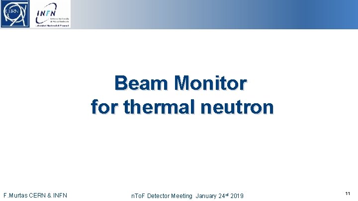 Beam Monitor for thermal neutron -11 -CERN & INFN F. Murtas n. To. F