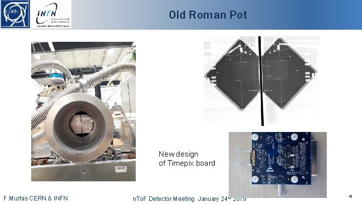 Old Roman Pot New design of Timepix board -4 - CERN & INFN F.