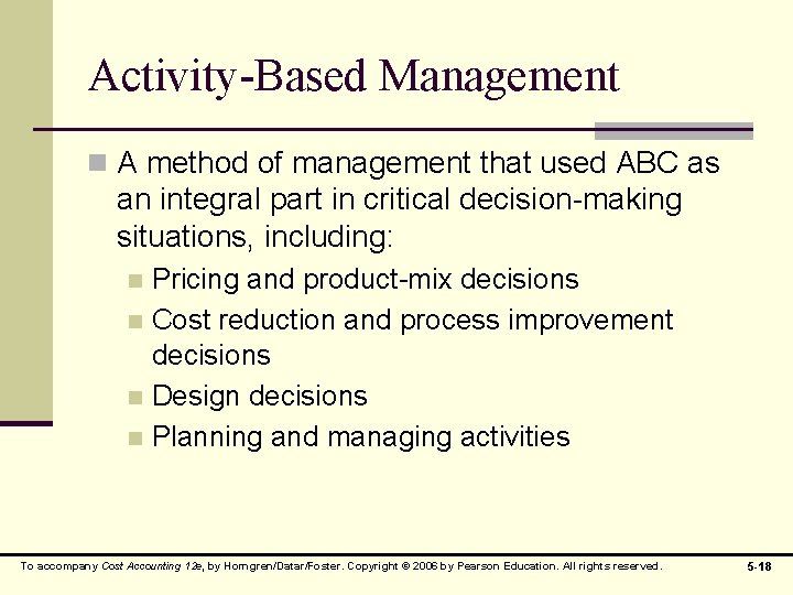 Activity-Based Management n A method of management that used ABC as an integral part