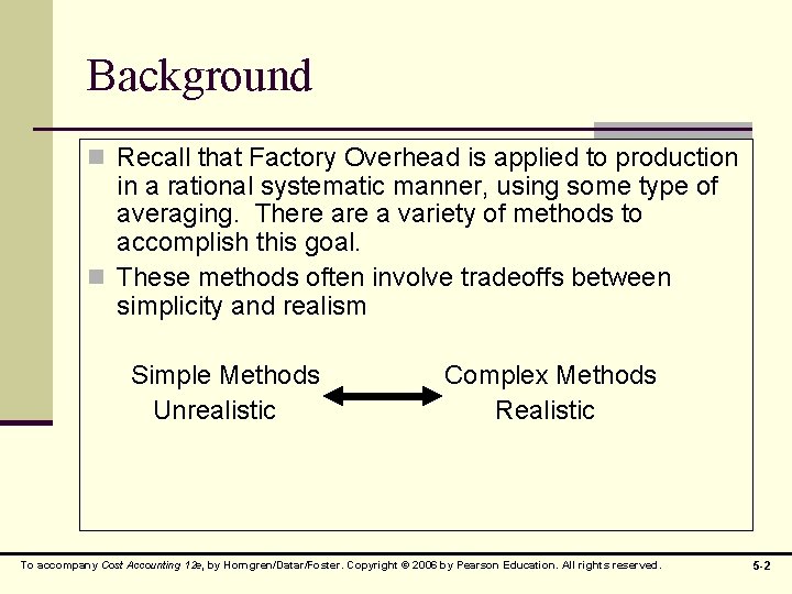 Background n Recall that Factory Overhead is applied to production in a rational systematic