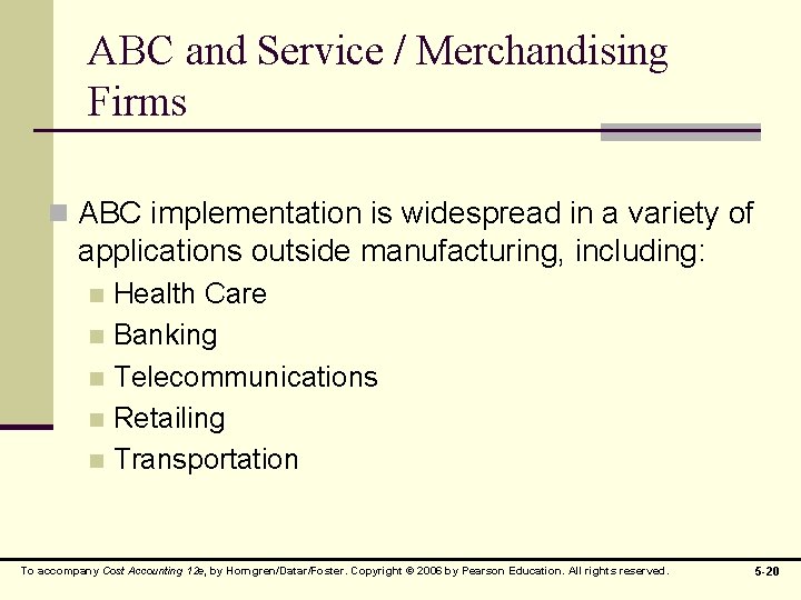 ABC and Service / Merchandising Firms n ABC implementation is widespread in a variety